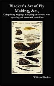 Blacker's Art of Flymaking - Comprising Angling, & Dying of Colours, with Engravings of Salmon & Trout Flies